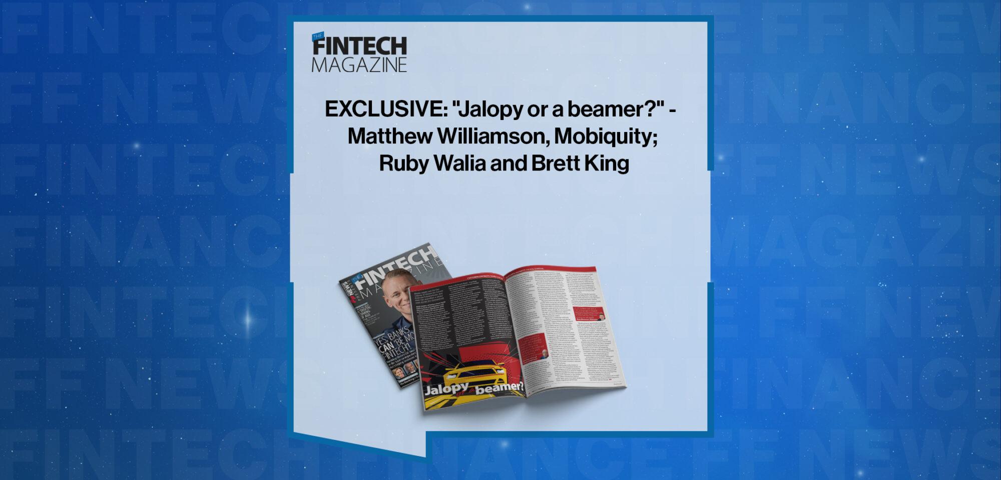 EXCLUSIVE: "Jalopy or a beamer?" - Matthew Williamson, Mobiquity; Ruby Walia and Brett King in 'The Fintech Magazine' | FF News||Brett King | Fintech Finance||EXCLUSIVE: "Jalopy or a beamer?" - Matthew Williamson, Mobiquity; Ruby Walia and Brett King in 'The Fintech Magazine'