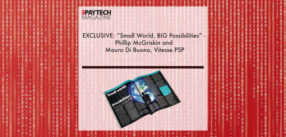 EXCLUSIVE: “Small World, BIG Possibilities” - Phillip McGriskin and Mauro Di Buono, Vitesse PSP in 'The Paytech Magazine' | Fintech Finance|||Phillip McGriskin, Vitesse | Fintech Finance|Mauro Di Buono, Vitesse | Fintech Finance