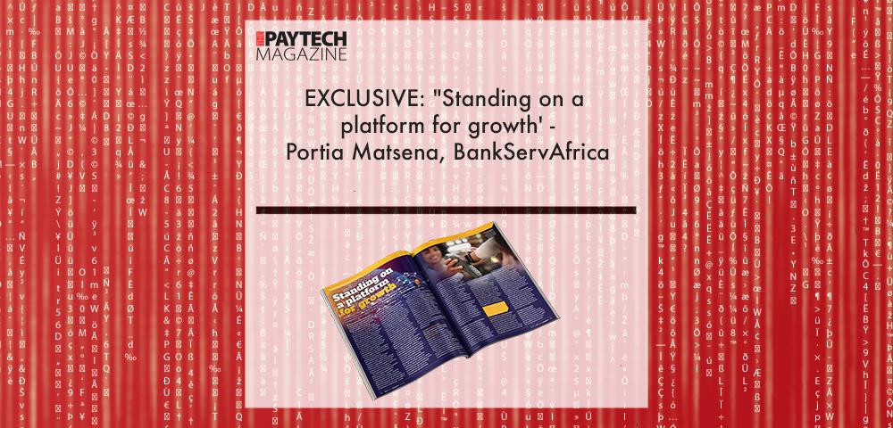 EXCLUSIVE: "Standing on a platform for growth' - Portia Matsena, BankServAfrica in 'The Paytech Magazine' | Fintech Finance|EXCLUSIVE: "Standing on a platform for growth' - Portia Matsena, BankServAfrica in 'The Paytech Magazine' | Fintech Finance|Portia Matsena, BankServAfrica | Fintech Finance