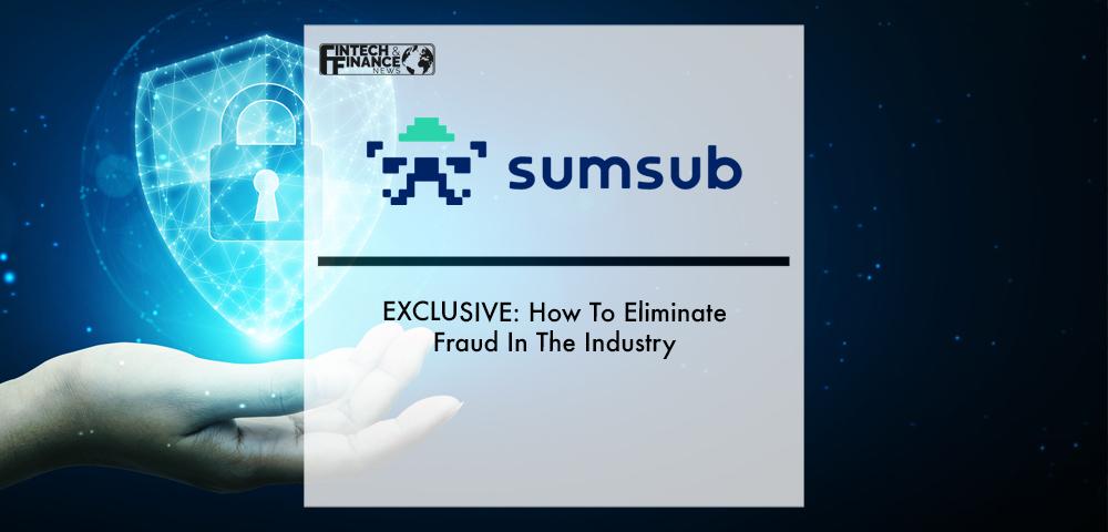 EXCLUSIVE: Sumsub - How To Eliminate Fraud In The Industry | Fintech Finance