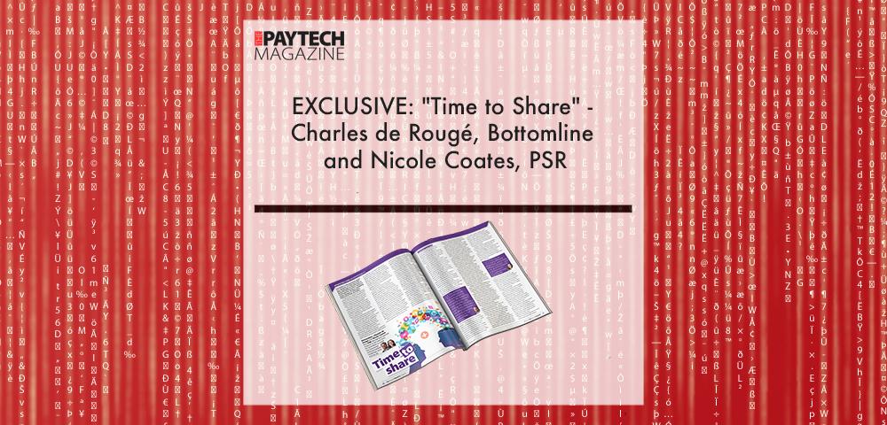 EXCLUSIVE: "Time to Share" - Charles de Rougé, Bottomline and Nicole Coates, PSR in 'The Paytech Magazine' | Fintech Finance|EXCLUSIVE: "Time to Share" - Charles de Rougé, Bottomline and Nicole Coates, PSR in 'The Paytech Magazine' | Fintech Finance||Nicole Coates, Payment Systems Regulator | Fintech Finance