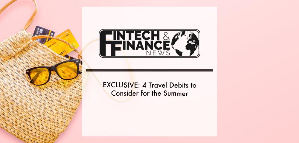 EXCLUSIVE: 4 Travel Debits to Consider for the Summer