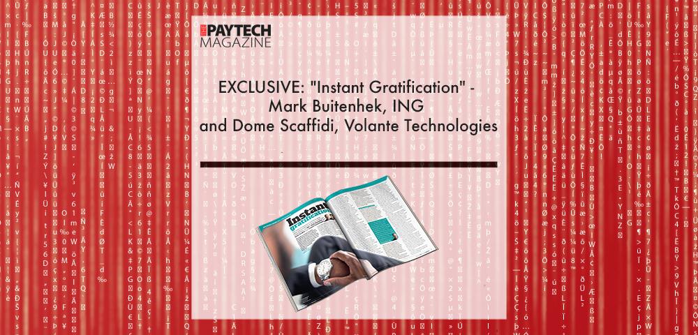 EXCLUSIVE: "Instant Gratification" - Mark Buitenhek, ING and Dome Scaffidi, Volante Technologies | Fintech Finance|EXCLUSIVE: "Instant Gratification" - Mark Buitenhek, ING and Dome Scaffidi, Volante Technologies in 'The Paytech Magazine' | Fintech Finance|Mark Buitenheck, ING | Fintech Finance|Domenico Scaffidi|EXCLUSIVE: "Instant Gratification" - Mark Buitenhek, ING and Dome Scaffidi, Volante Technologies in 'The Paytech Magazine' | Fintech Finance