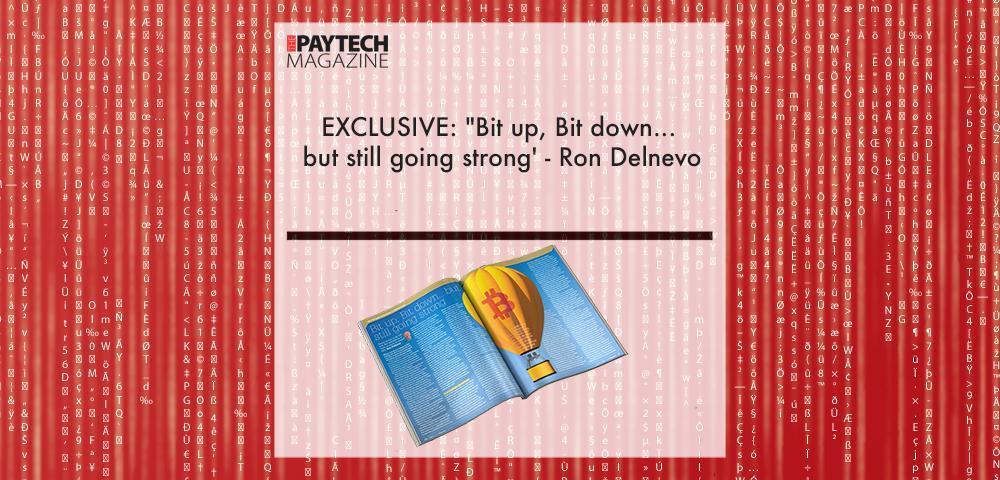 EXCLUSIVE: "Bit up, Bit down... but still going strong' - Ron Delnevo in 'The Paytech Magazine' | Fintech Finance|EXCLUSIVE: "Bit up, Bit down... but still going strong' - Ron Delnevo in 'The Paytech Magazine' | Fintech Finance|EXCLUSIVE: "Bit up, Bit down... but still going strong' - Ron Delnevo in 'The Paytech Magazine' | Fintech Finance