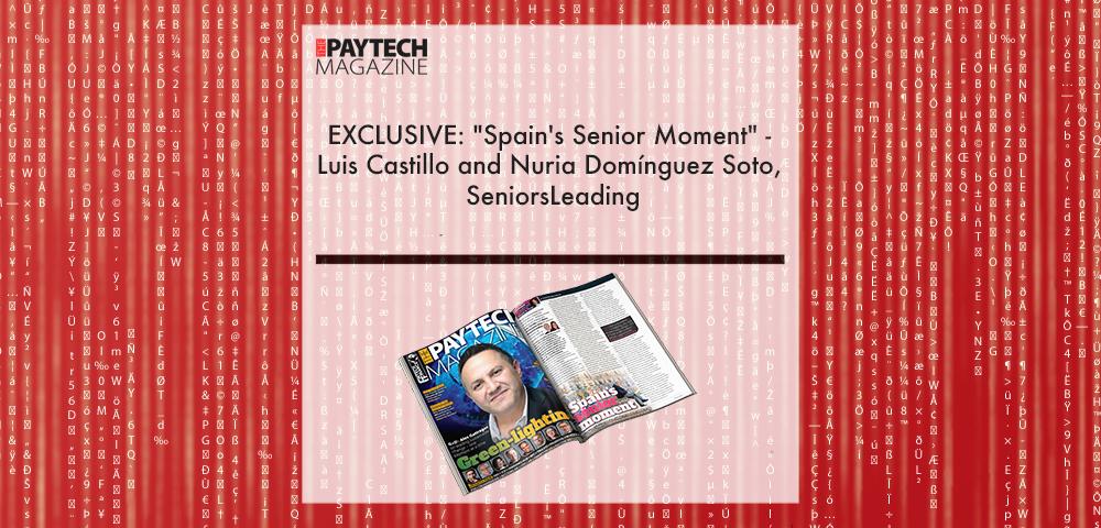 EXCLUSIVE: "Spain's Senior Moment" - Luis Castillo and Nuria Domínguez Soto, SeniorsLeading in 'The Paytech Magazine' | Fintech Finance|Luis Castillo, SeniorsLeading | Fintech Finance|Nuria Domínguez Soto, SeniorsLeading | Fintech Finance|EXCLUSIVE: "Spain's Senior Moment" - Luis Castillo and Nuria Domínguez Soto, SeniorsLeading in 'The Paytech Magazine' | Fintech Finance