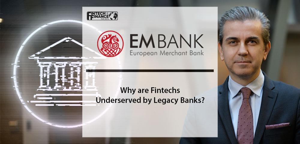Why are Fintechs Underserved by Legacy Banks? - European Merchant Bank CEO Sarp Demiray|Why are Fintechs Underserved by Legacy Banks? - European Merchant Bank CEO Sarp Demiray