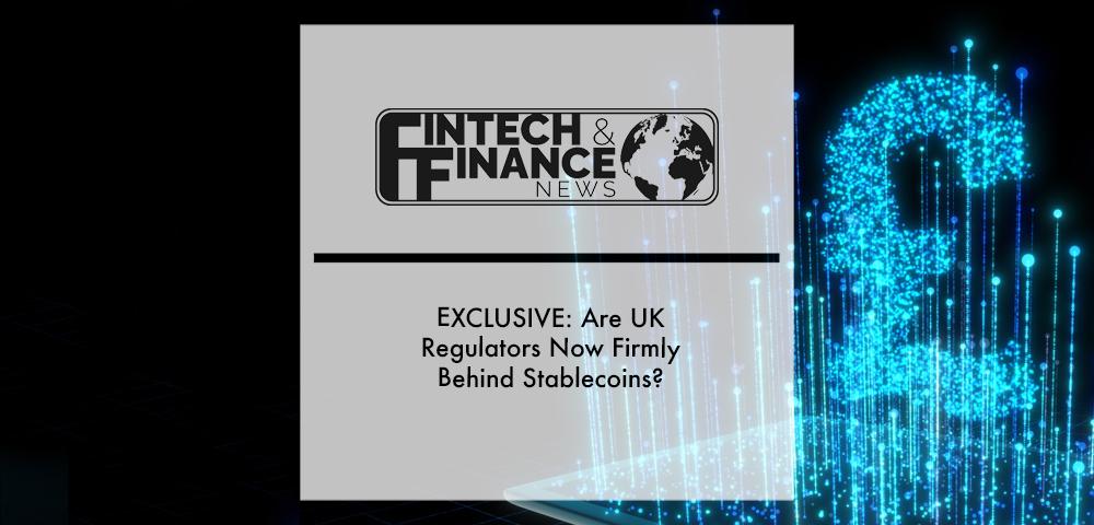 EXCLUSIVE: Are UK Regulators Now Firmly Behind Stablecoins?