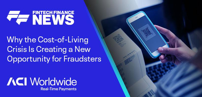 Why the cost-of-living crisis is creating a new opportunity for fraudsters|ACI Worldwide - Why the cost of living crisis is creating a new opportunity for fraudsters - fraud prevention