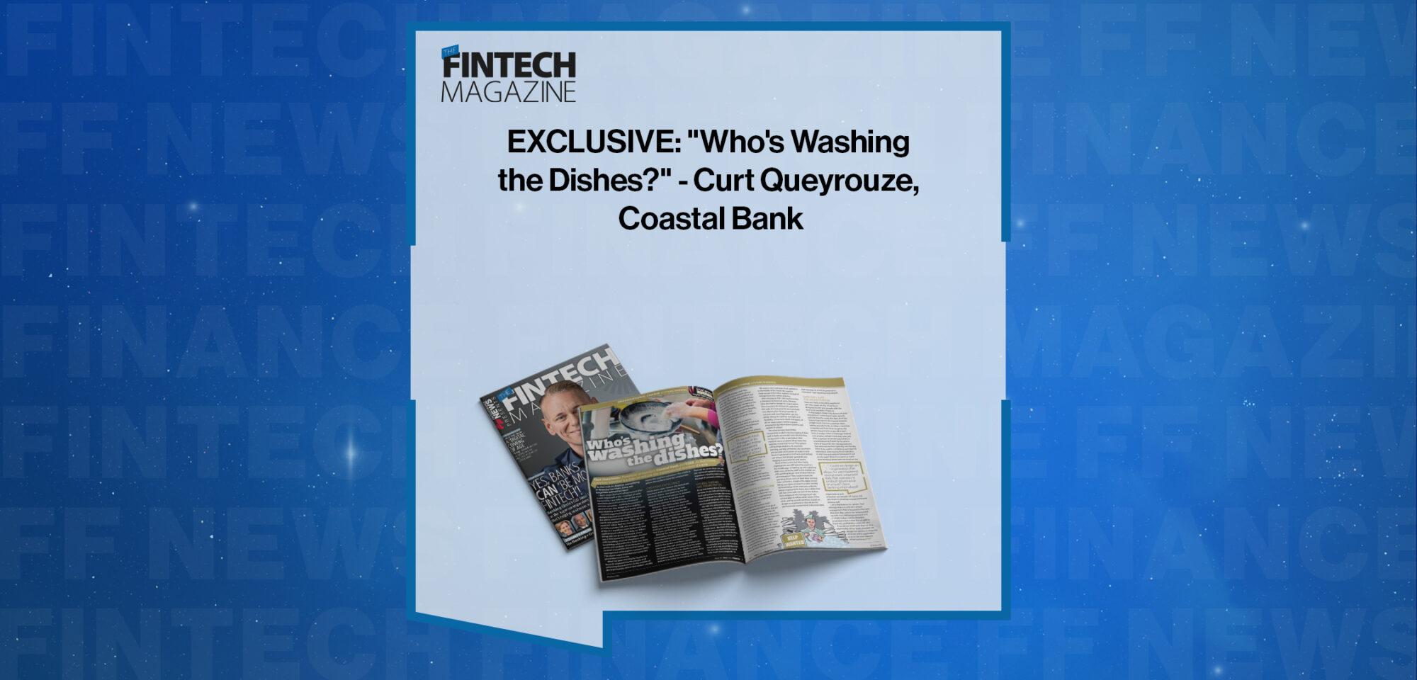 EXCLUSIVE: "Who's Washing the Dishes?" - Curt Queyrouze, Coastal Bank in 'The Fintech Magazine' | FF News