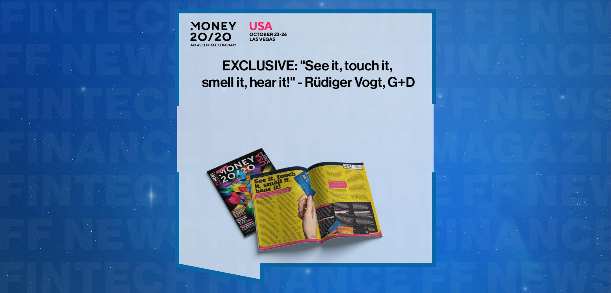EXCLUSIVE: "See it, touch it, smell it, hear it!" - Rüdiger Vogt, G+D in 'Discover Money20/20 USA' | FF News||EXCLUSIVE: "See it, touch it, smell it, hear it!" - Rüdiger Vogt, G+D in 'The Fintech Magazine' | FF News