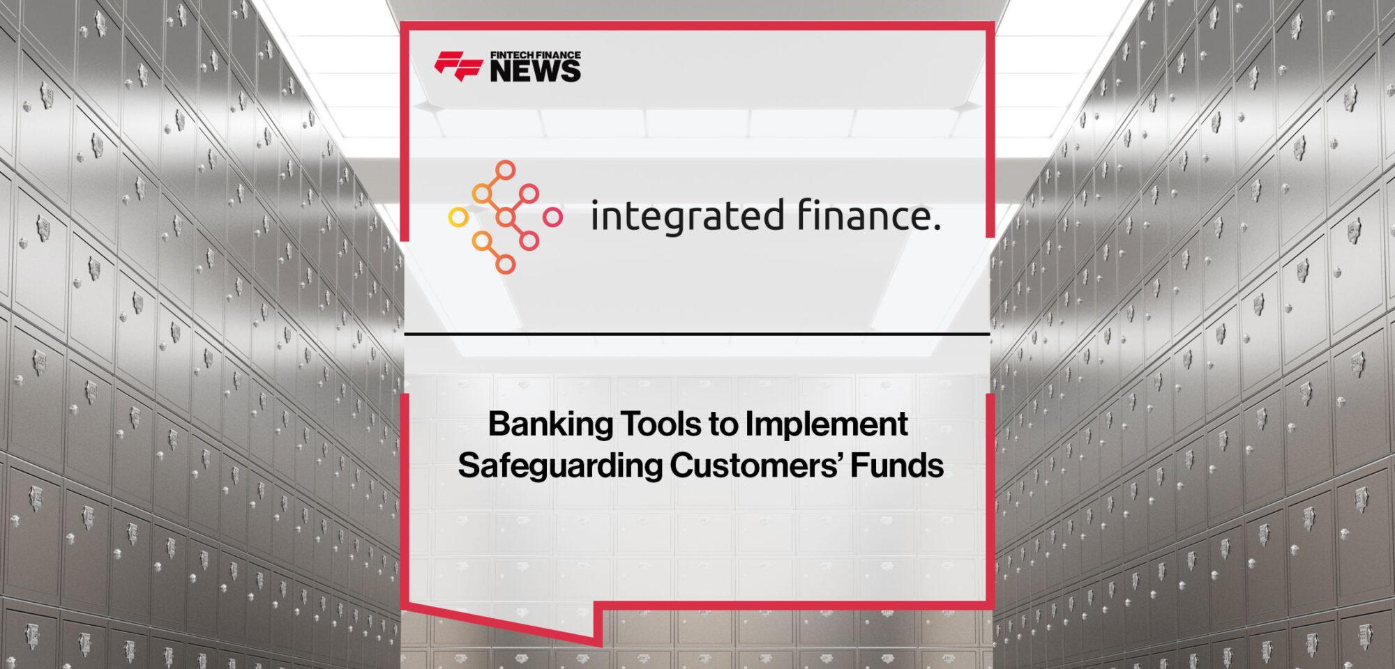 Integrated Finance Banking Tools to Implement Safeguarding Customers’ Funds|Integrated Finance Banking Tools to Implement Safeguarding Customers’ Funds
