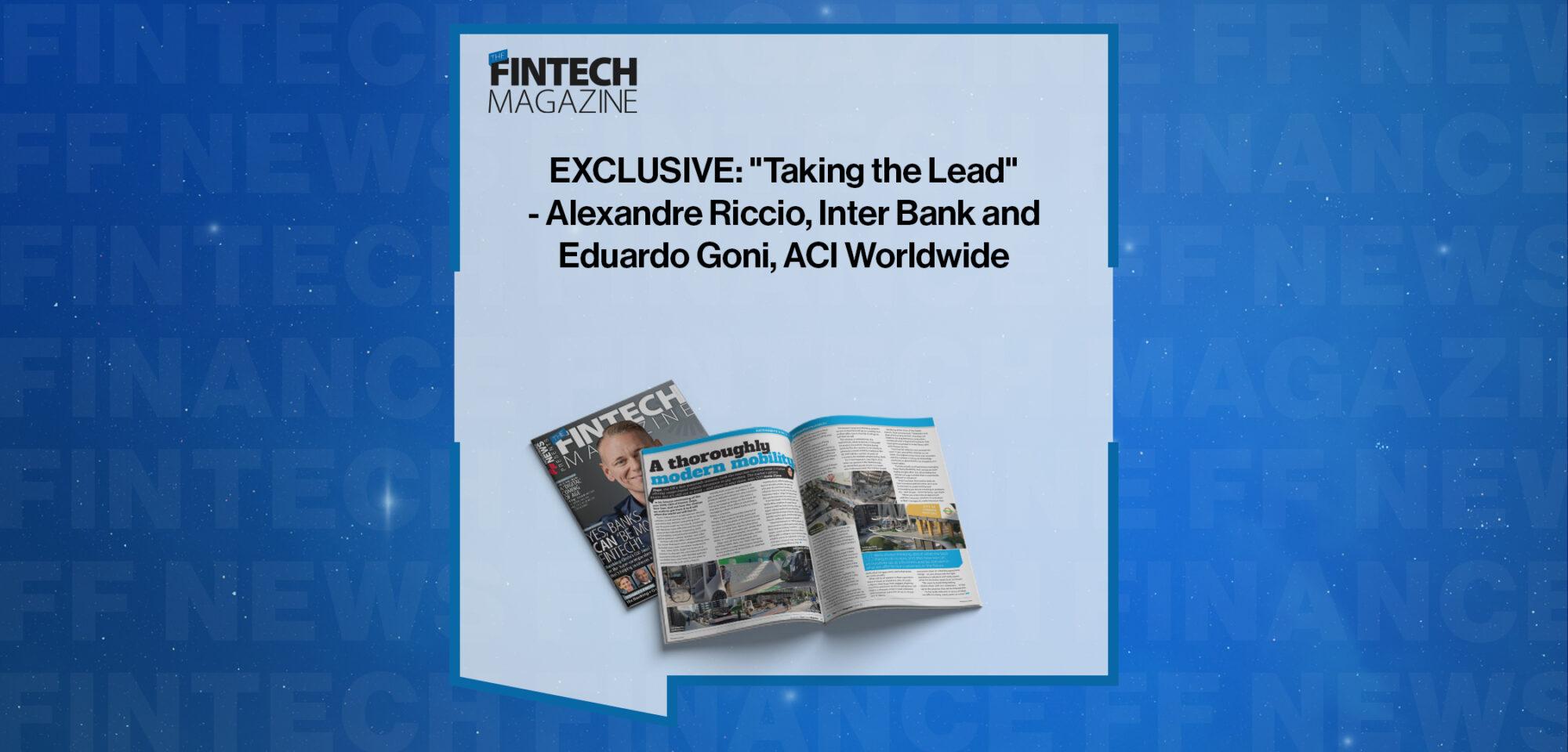 EXCLUSIVE: "Taking the Lead" - Alexandre Ricio, Inter Bank and Eduardo Goni, ACI Worldwide in 'The Fintech Magazine' | FF News