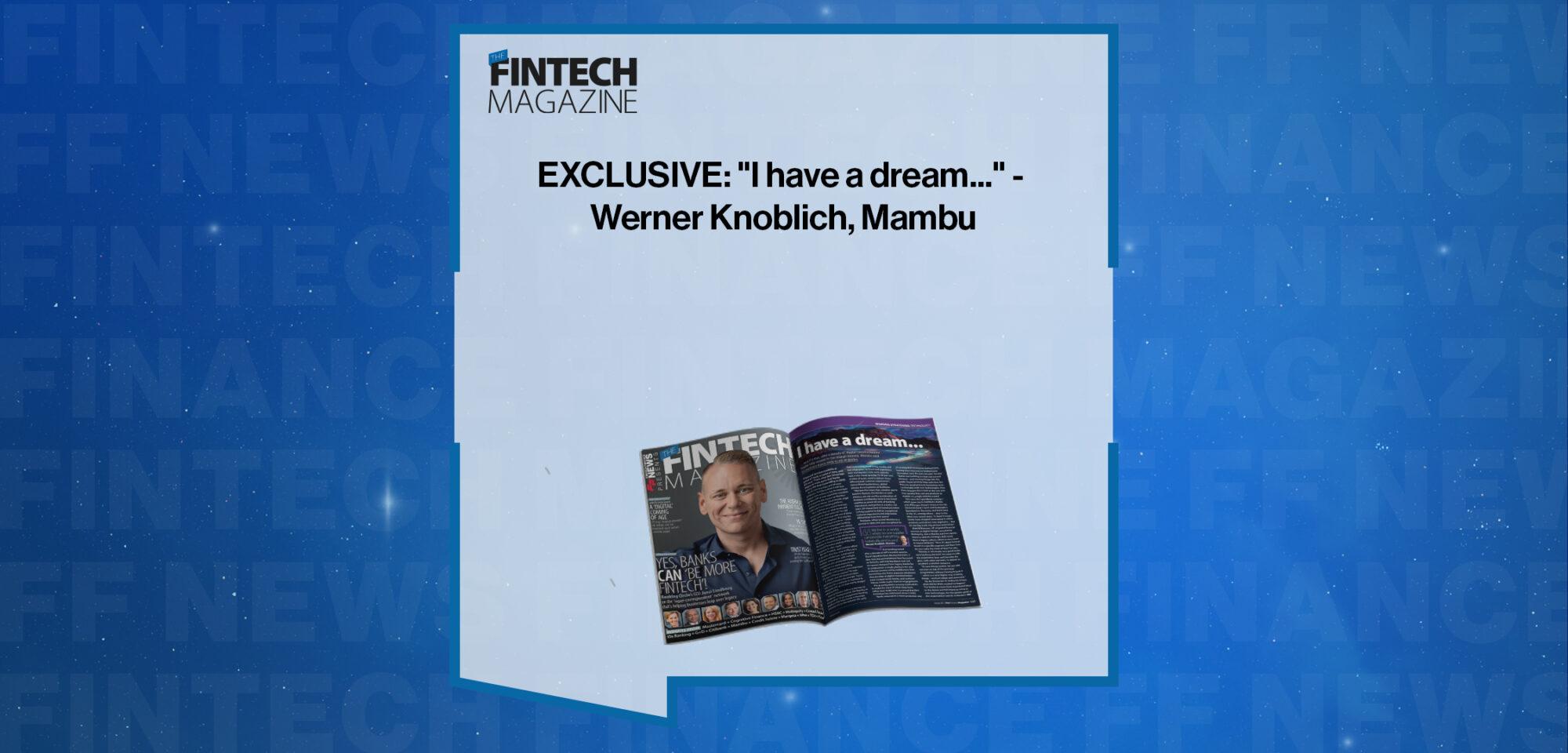 EXCLUSIVE: "I have a dream..." - Werner Knoblich, Mambu in 'The Fintech Magazine' | FF News