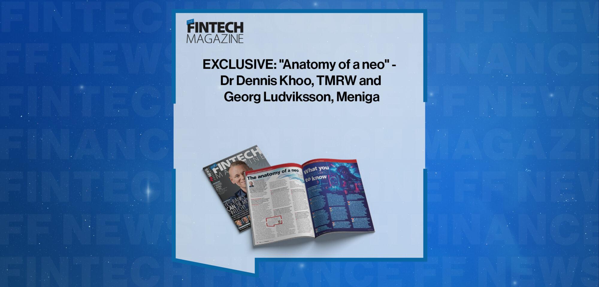 EXCLUSIVE: "Anatomy of a neo" - Dr Dennis Khoo, TMRW and Georg Ludviksson, Meniga in 'The Fintech Magazine' | FF News