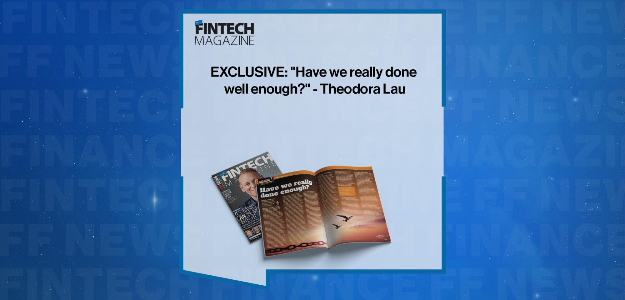 EXCLUSIVE: "Have we really done well enough?" - Theodora Lau in 'The Fintech Magazine' | FF News