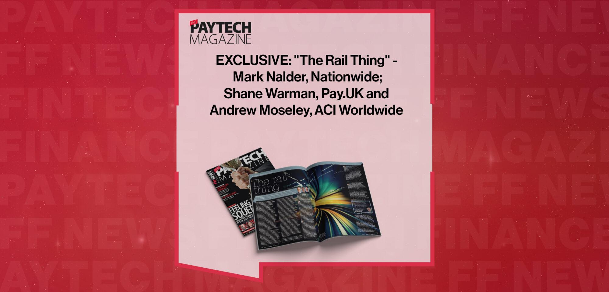EXCLUSIVE: "The Rail Thing" - Mark Nalder, Nationwide; Shane Warman, Pay.UK and Andrew Moseley, ACI Worldwide in 'The Paytech Magazine' | FF News|EXCLUSIVE: "The Rail Thing" - Mark Nalder, Nationwide; Shane Warman, Pay.UK and Andrew Moseley, ACI Worldwide in 'Discover Money20/20 USA 2022' | FF News