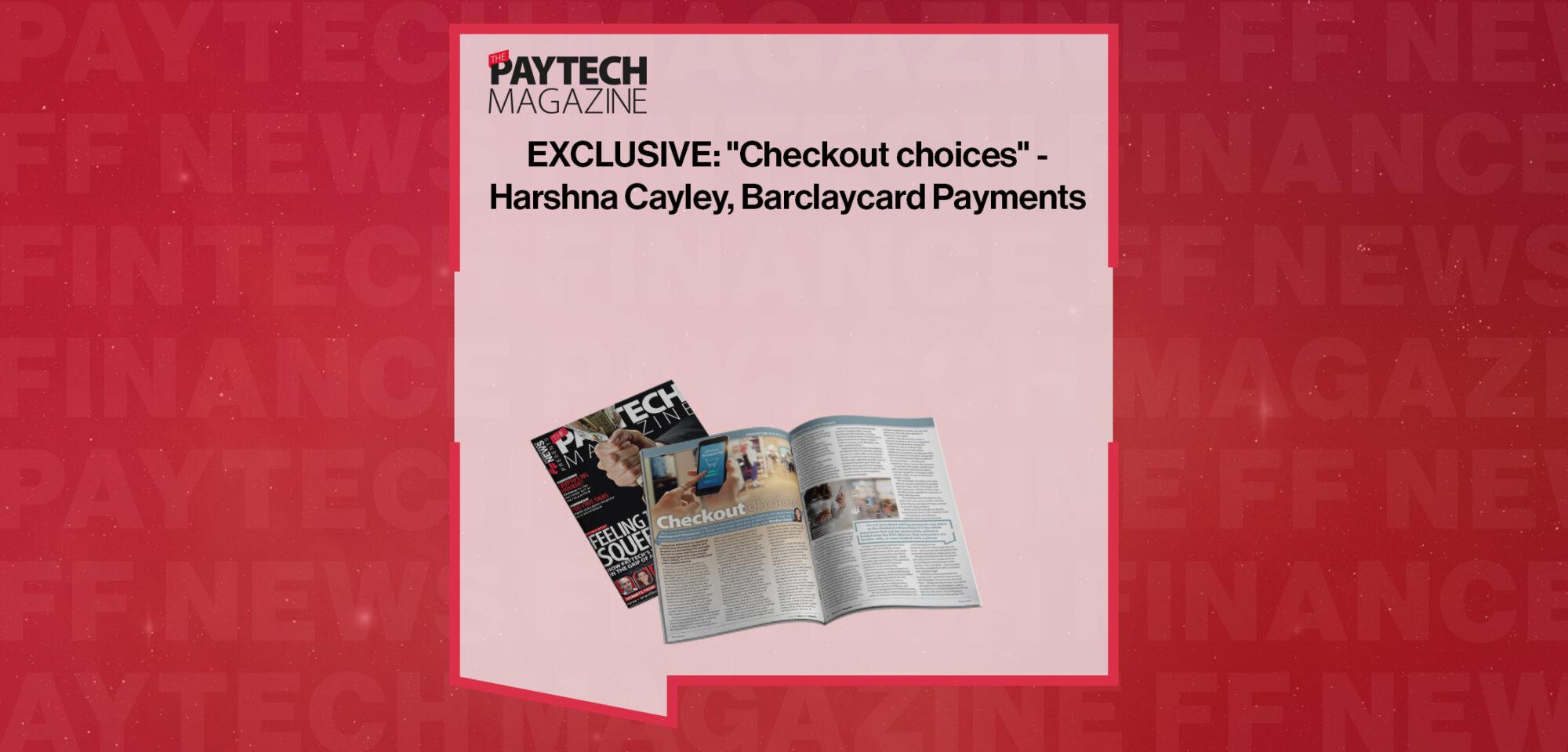 EXCLUSIVE: "Checkout choices" - Harshna Cayley, Barclaycard Payments in 'The Paytech Magazine' | FF News
