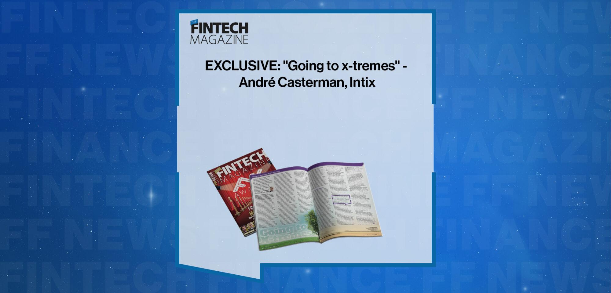 EXCLUSIVE: "Going to x-tremes" - André Casterman, Intix in 'The Fintech Magazine' | FF News