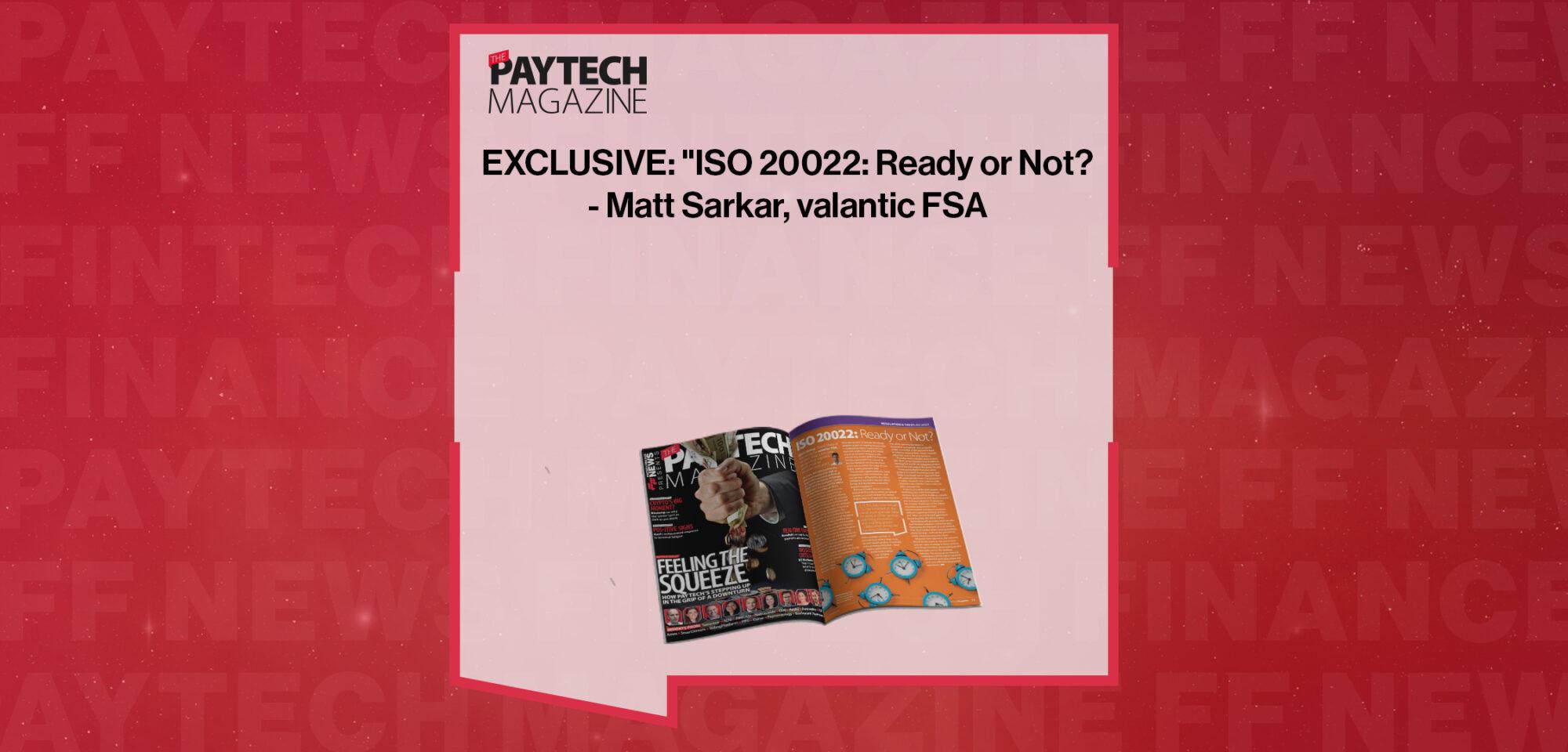 EXCLUSIVE: "ISO 20022: Ready or Not?" - Matt Sarkar, valantic FSA in 'The Paytech Magazine'