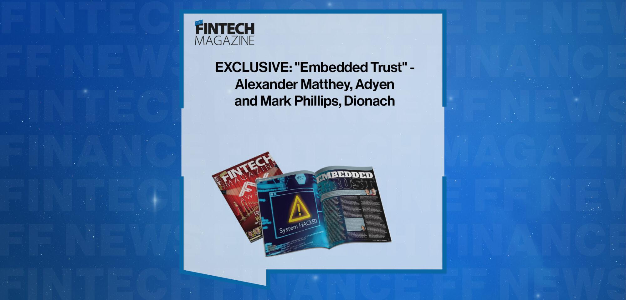 EXCLUSIVE: "Embedded Trust" - Alexander Matthey, Adyen and Mark Phillips, Dionach in 'The Fintech Magazine' | FF News