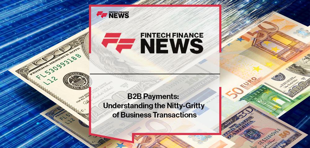 B2B Payments: Understanding the Nitty-Gritty of Business Transactions