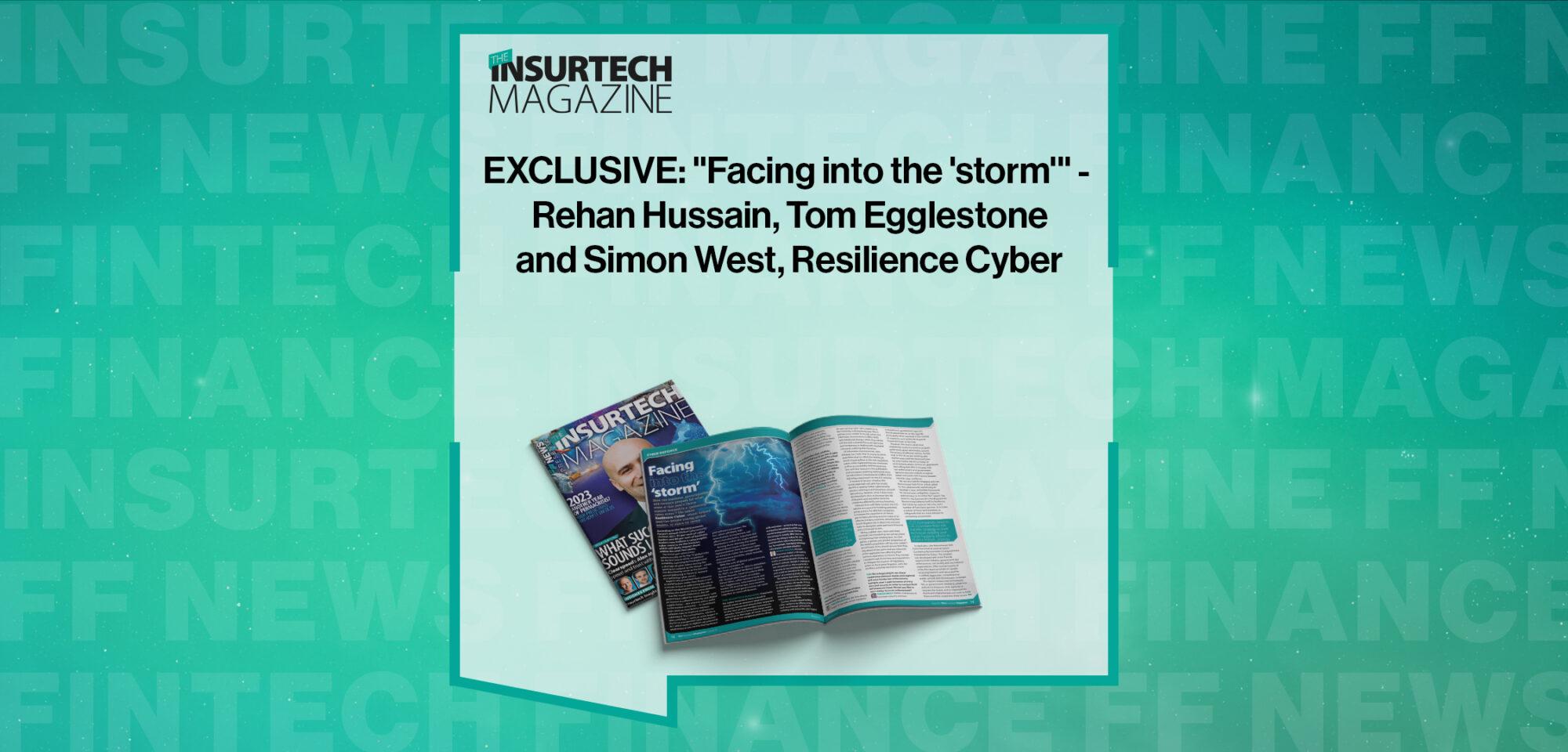 EXCLUSIVE: "Facing into the 'storm'" - Rehan Hussain, Tom Egglestone and Simon West, Resilience Cyber in 'The Insurtech Magazine'