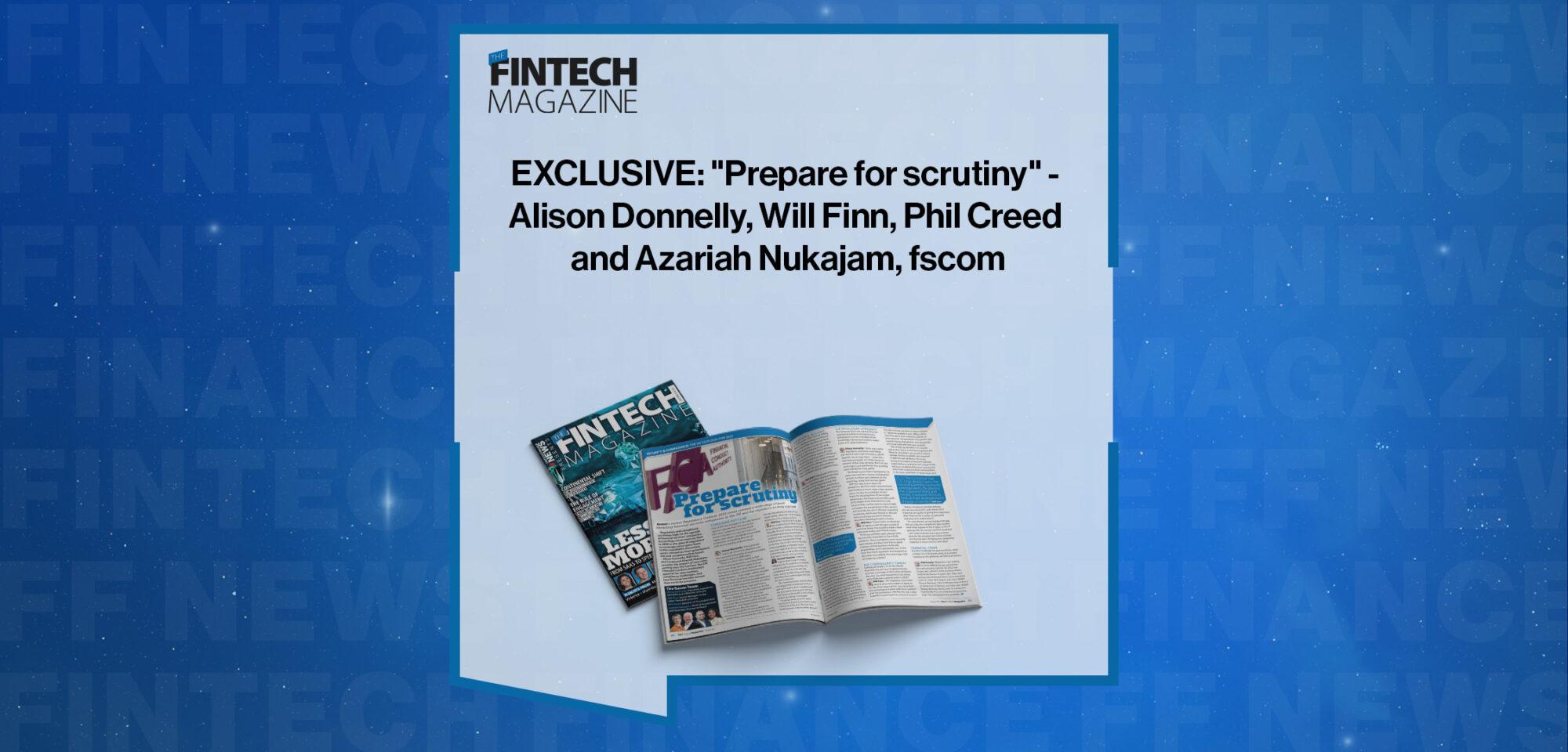 EXCLUSIVE: "Prepare for scrutiny" - Alison Donnelly, Will Finn, Phil Creed and Azariah Nukajam, fscom in 'The Fintech Magazine'