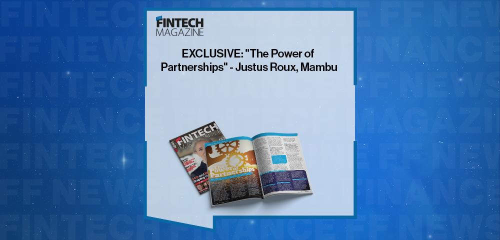 EXCLUSIVE: "The Power of Partnerships" - Justus Roux, Mambu in 'The Fintech Magazine'