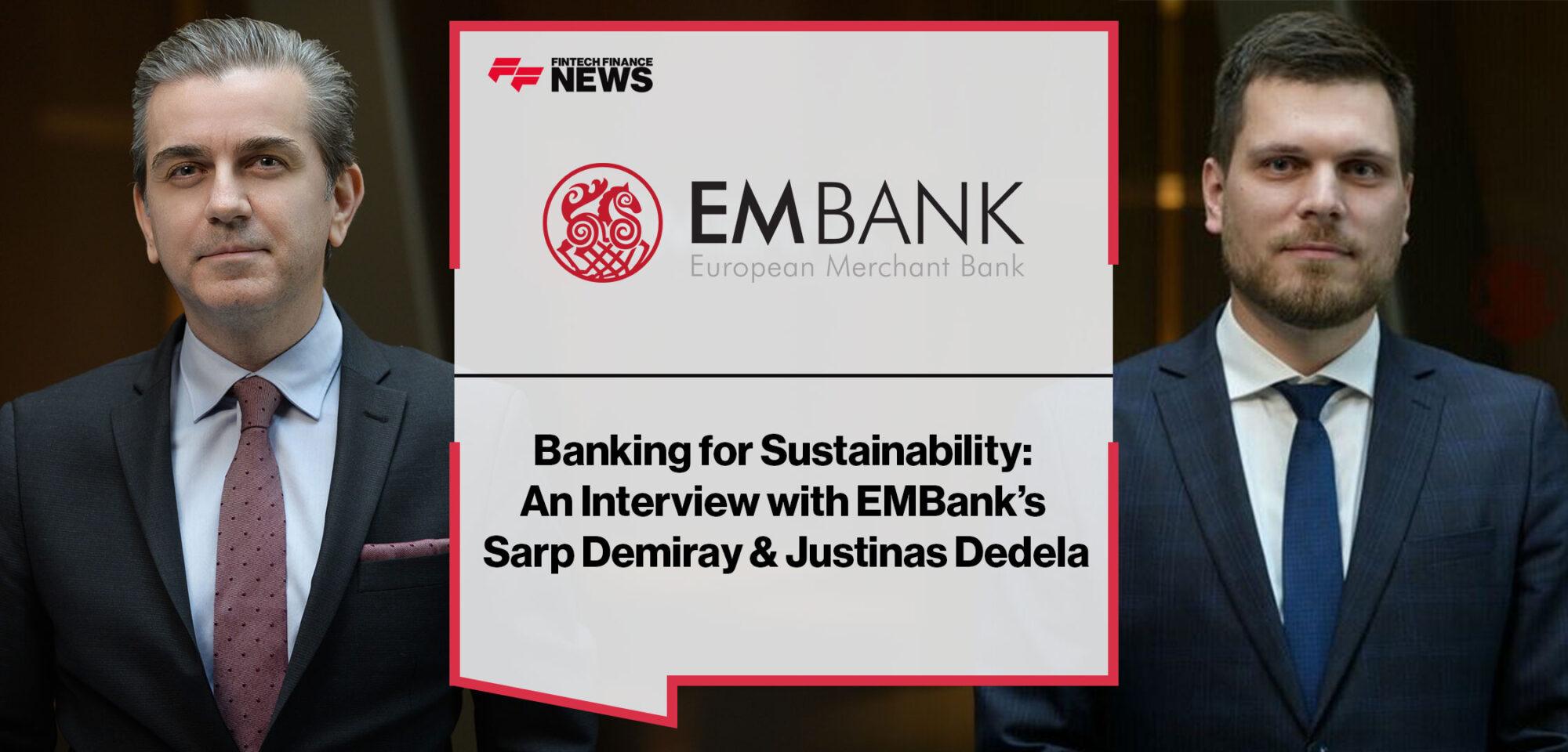 Banking For Sustainability An Interview With EMBanks' Sarp Demiray and Justinas Dedela