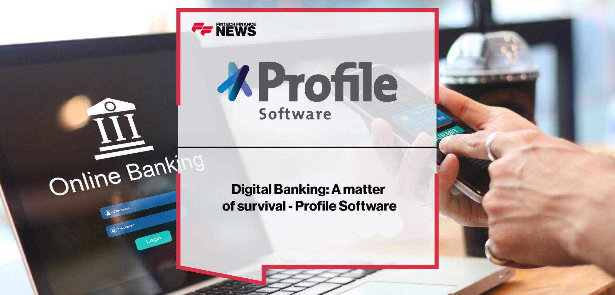Digital Banking: A matter of survival - Profile Software