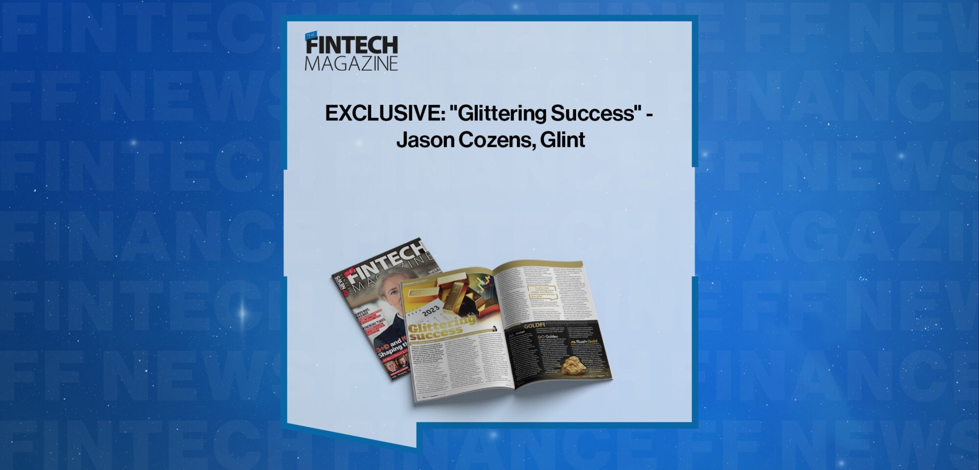 EXCLUSIVE: "Glittering Success" - Jason Cozens, Glint in 'The Fintech Magazine'