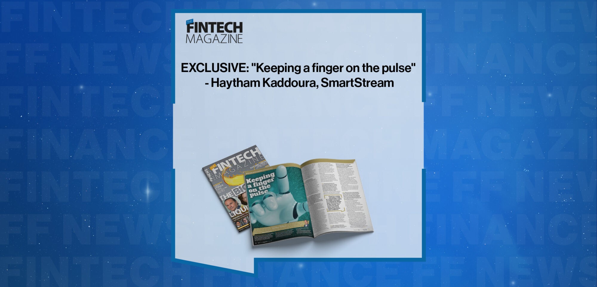 EXCLUSIVE: "Keeping a finger on the pulse" - Haytham Kaddoura, SmartStream in 'The Fintech Magazine'