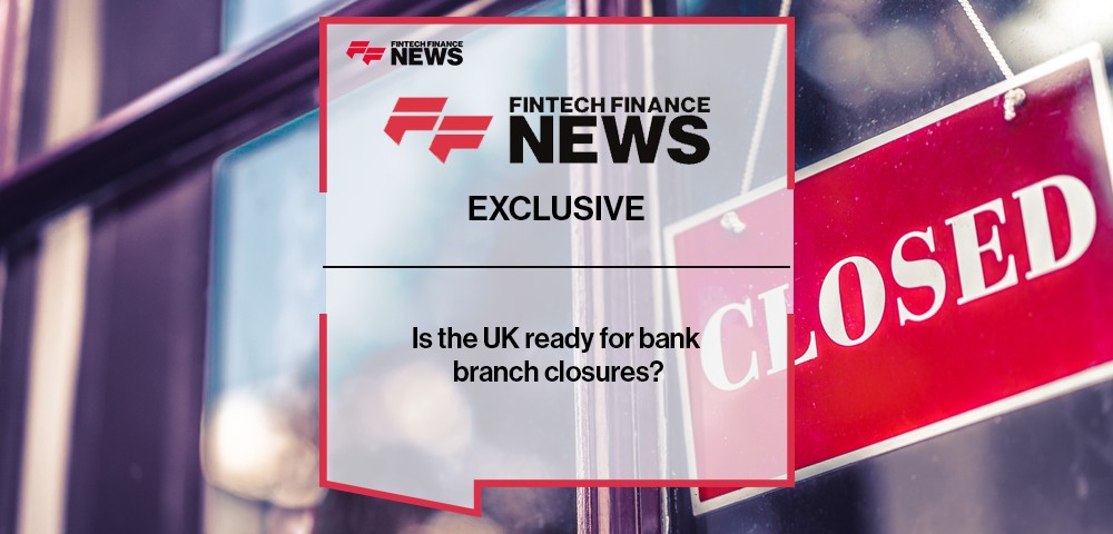 EXCLUSIVE: Is the UK ready for bank branch closures?
