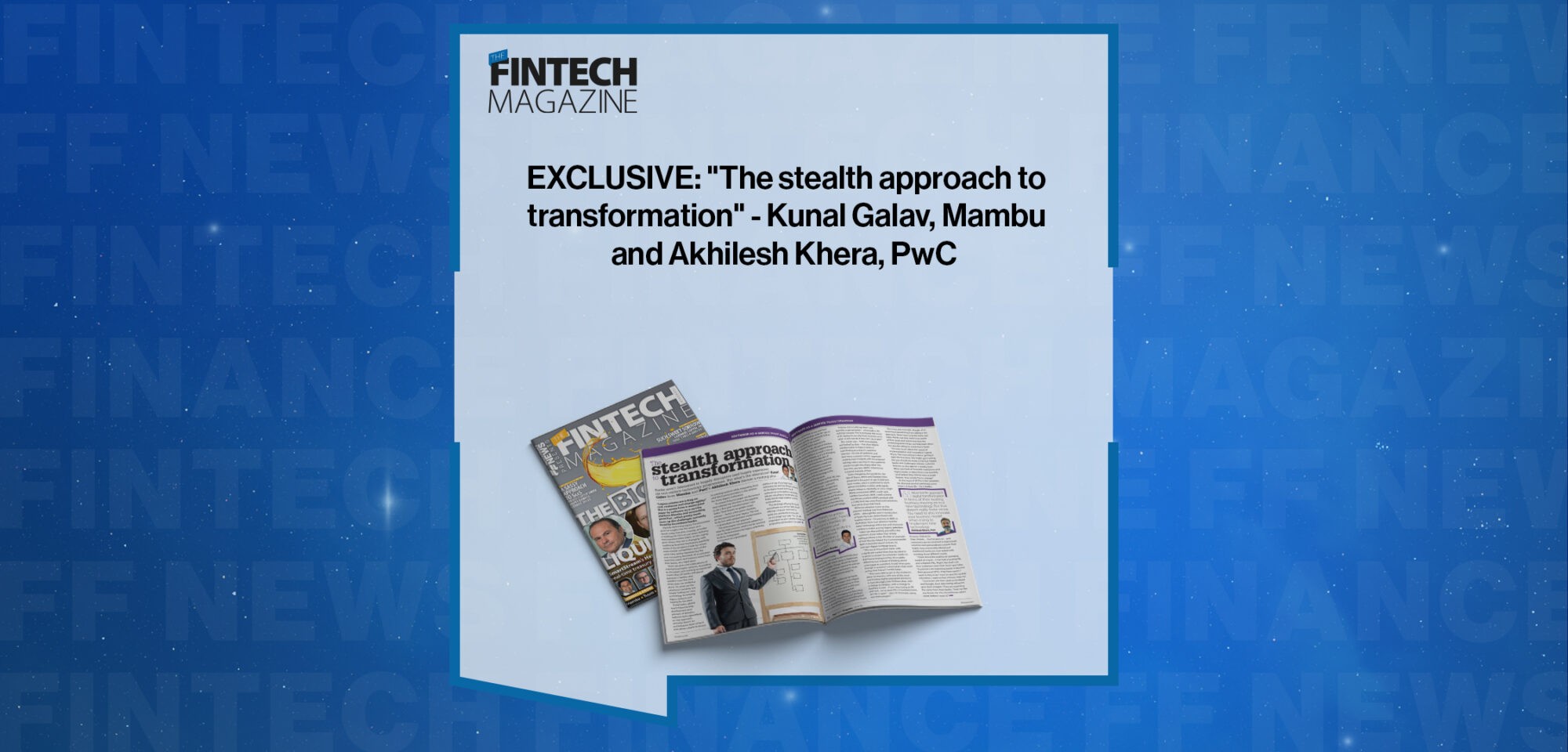 EXCLUSIVE: "The stealth approach to transformation" - Kunal Galav, Mambu and Akhilesh Khera, PwC in 'The Fintech Magazine'