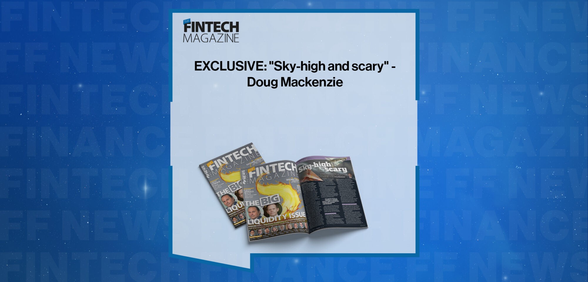 EXCLUSIVE: "Sky-high and scary" - Doug Mackenzie in 'The Fintech Magazine'