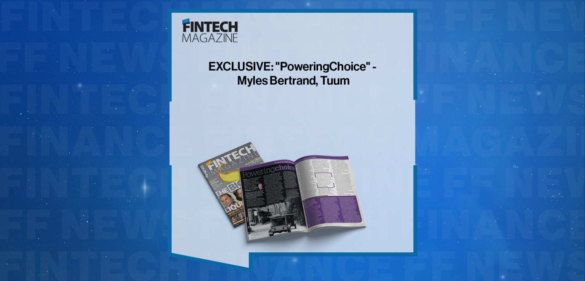 EXCLUSIVE: "Poweringchoice" - Myles Bertrand, Tuum in 'The Fintech Magazine'