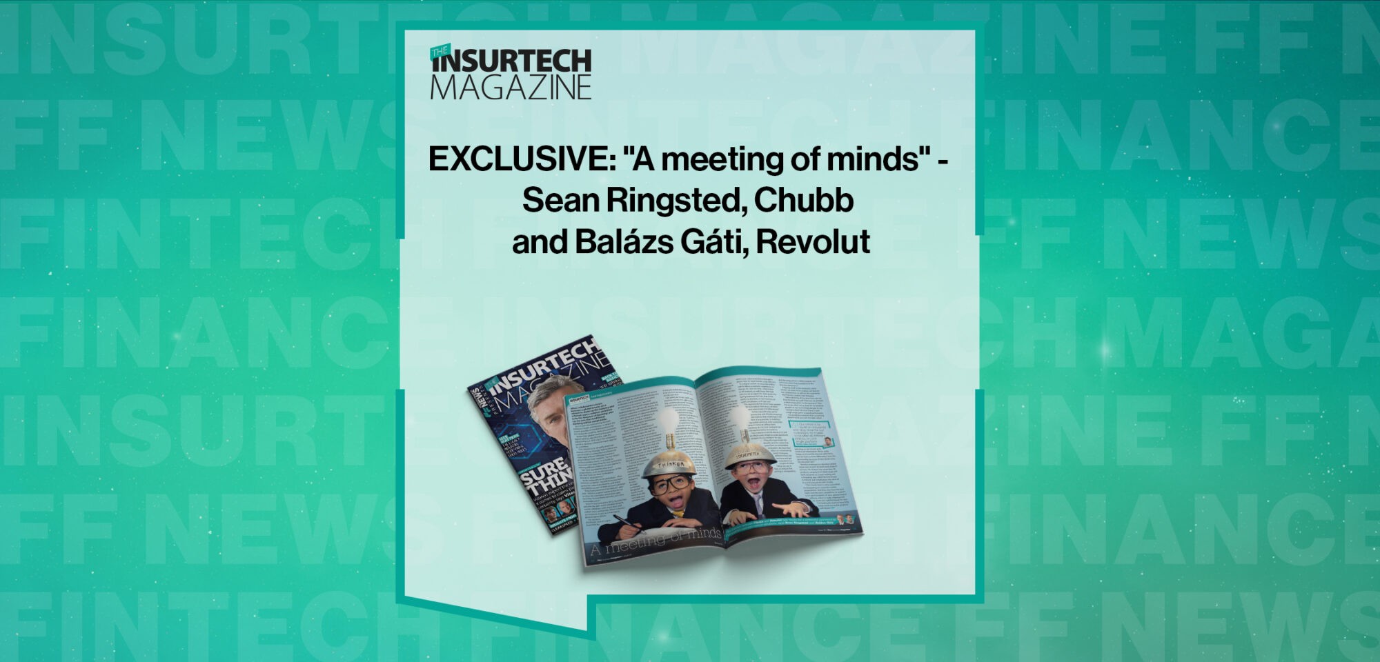 EXCLUSIVE: "A meeting of minds" - Sean Ringsted, Chubb and Balázs Gáti, Revolut in 'The Insurtech Magazine'
