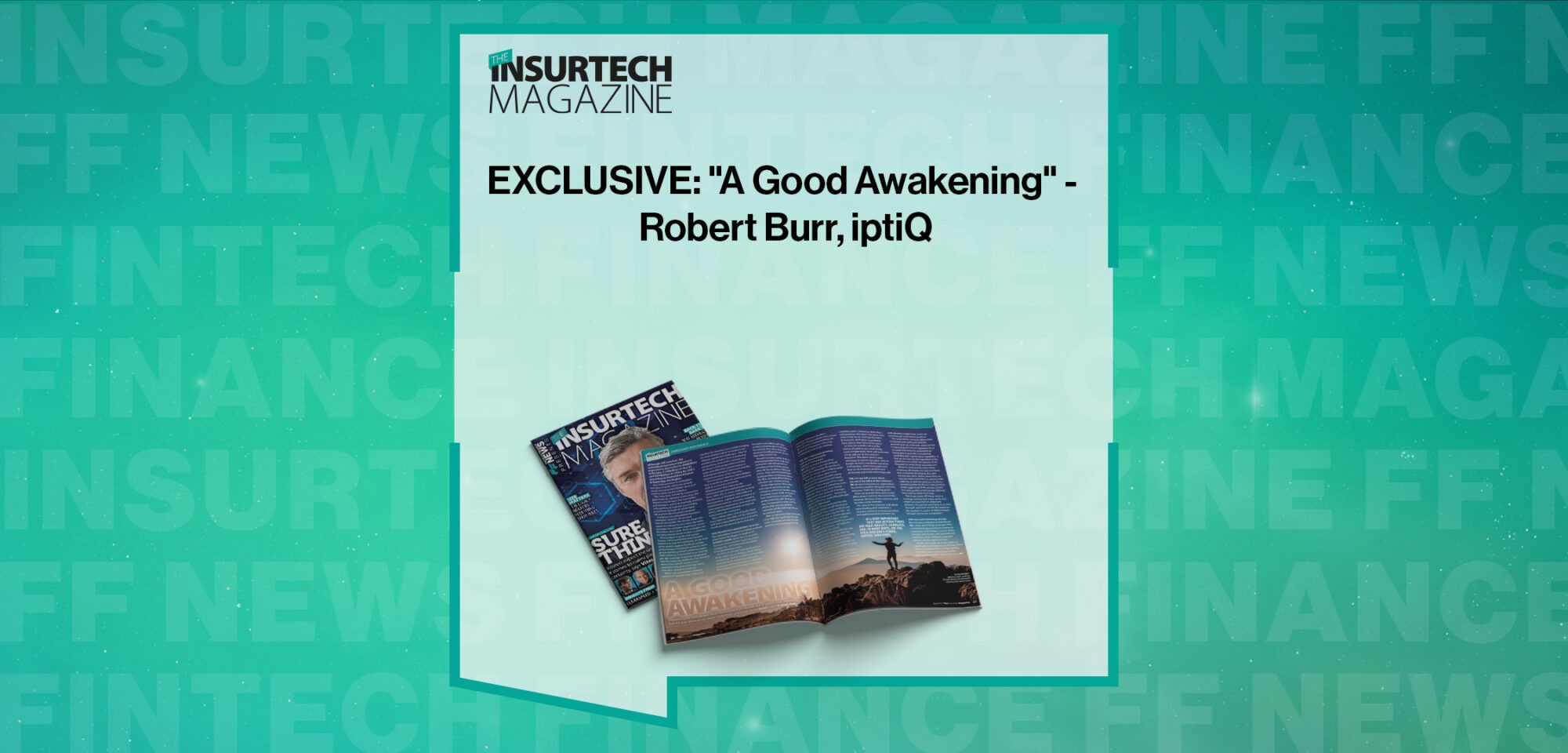EXCLUSIVE: "A Good Awakening" - Robert Burr, iptiQ in 'The Insurtech Magazine'