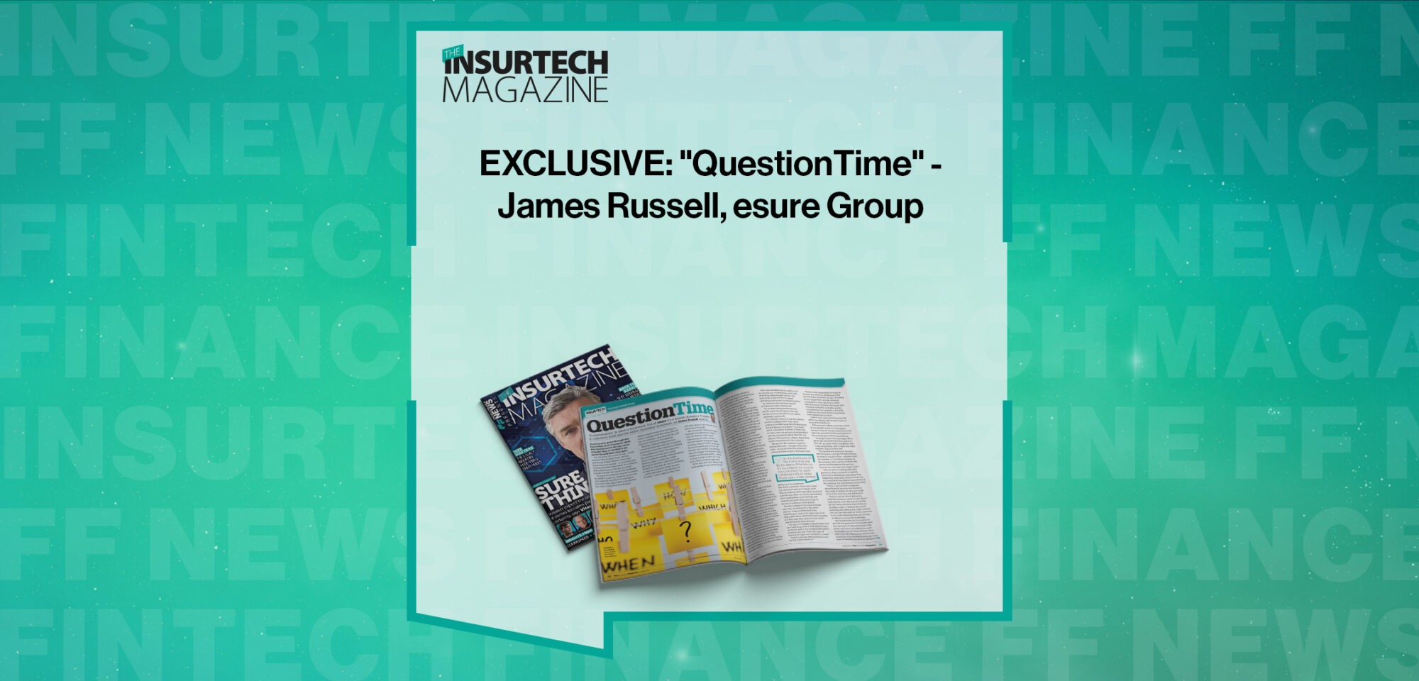 EXCLUSIVE: "QuestionTime" - James Russell, esure Group in 'The Insurtech Magazine'