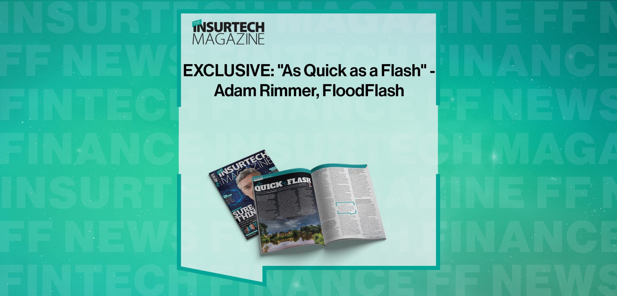 EXCLUSIVE: "As Quick as a Flash" - Adam Rimmer, FloodFlash in 'The Insurtech Magazine'