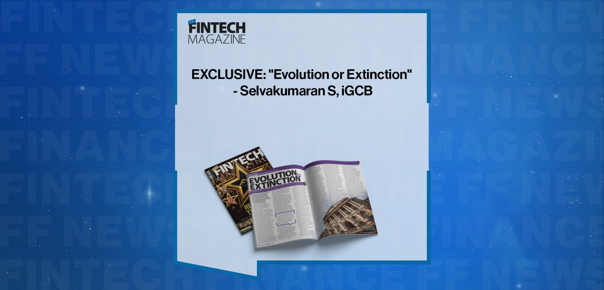 EXCLUSIVE: "Evolution or Extinction" - Selvakumaran S, iGCB in 'The Fintech Magazine'