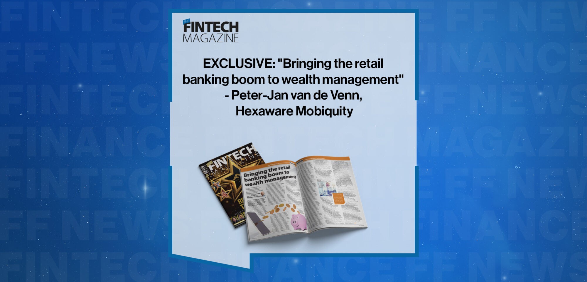 EXCLUSIVE: "Bringing the retail banking boom to wealth management" - Peter-Jan van de Venn, Hexaware Mobiquity in 'The Fintech Magazine'