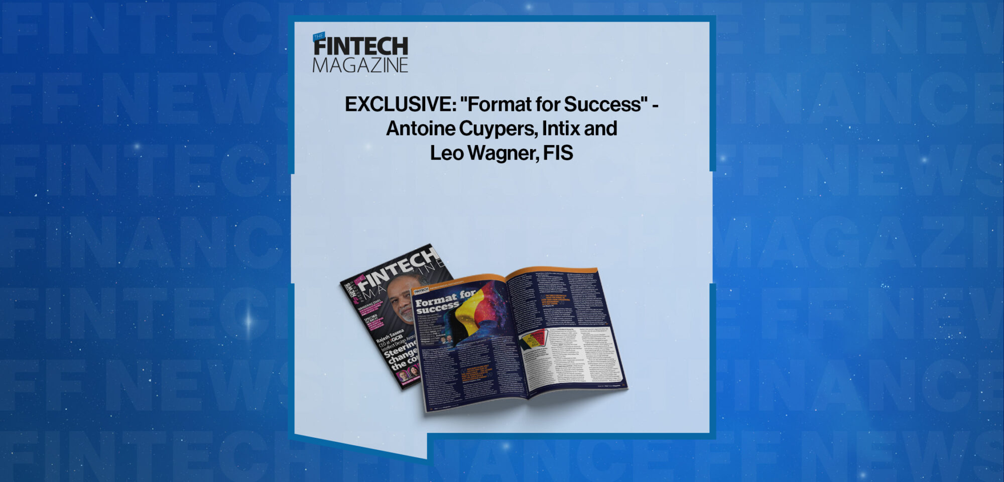 EXCLUSIVE: "Format for Success" - Antoine Cuypers, Intix and Leo Wagner, FIS in 'The Fintech Magazine'