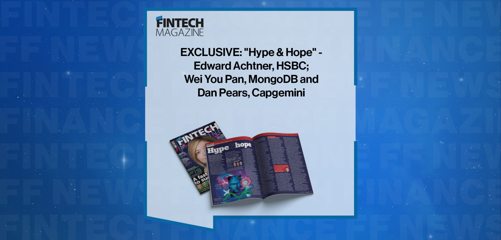 EXCLUSIVE: "Hype & Hope" - Edward Achtner, HSBC; Wei You Pan, MongoDB and Dan Pears, Capgemini in 'The Fintech Magazine'