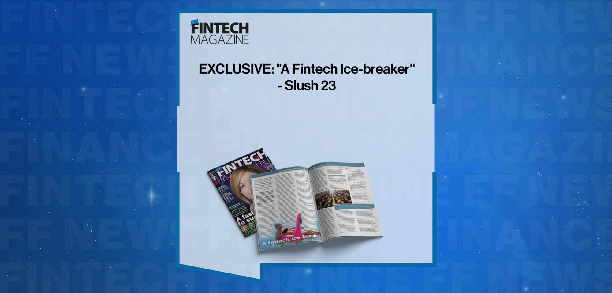 EXCLUSIVE: "A Fintech Ice-breaker" - Slush 23 in 'The Fintech Magazine'