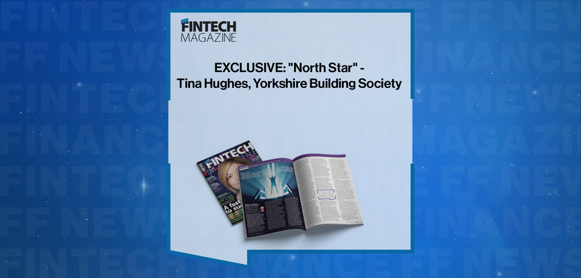EXCLUSIVE: "North Star" - Tina Hughes, Yorkshire Building Society in 'The Fintech Magazine'