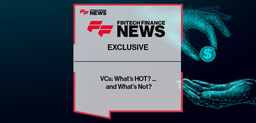 VCs: What’s HOT? ... and What’s Not?