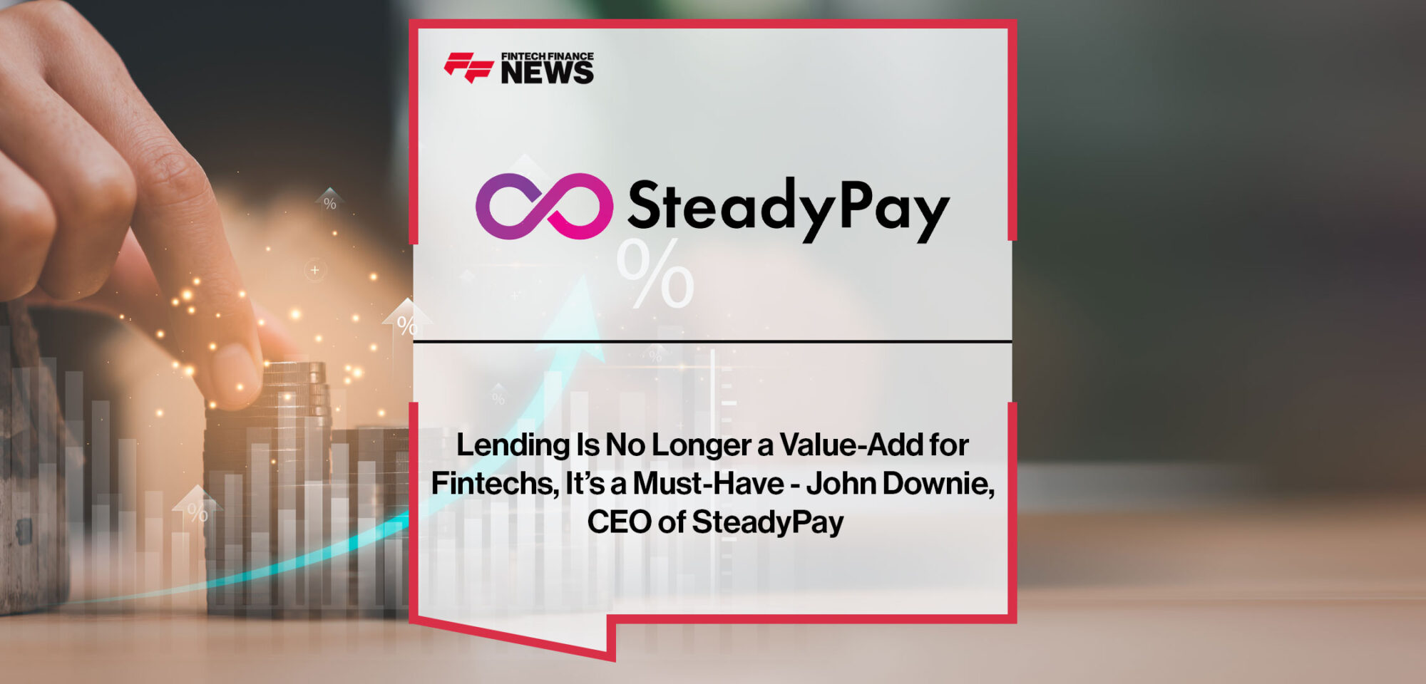 Lending-Is-No-Longer-a-Value-Add-for-Fintechs,-It’s-a-Must-Have---John-Downie,-CEO-of-SteadyPay