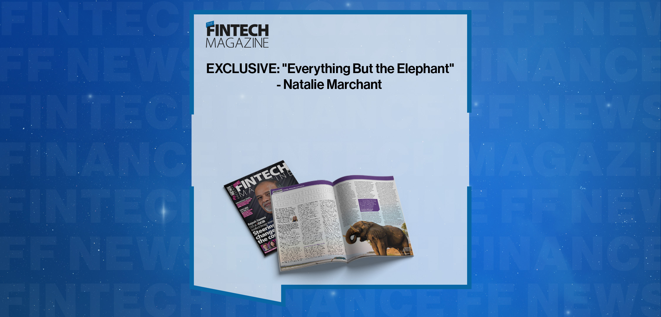 EXCLUSIVE: "Everything But the Elephant" - Natalie Marchant in 'The Fintech Magazine'