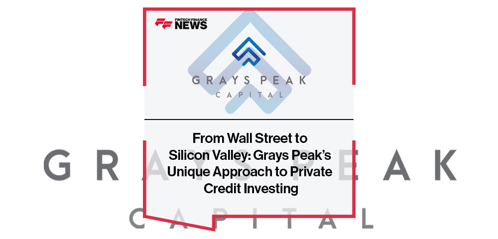From Wall Street to Silicon Valley: Grays Peak’s Unique Approach to Private Credit Investing